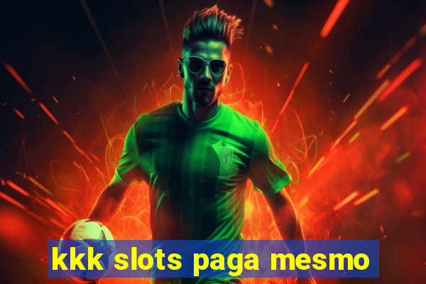 kkk slots paga mesmo